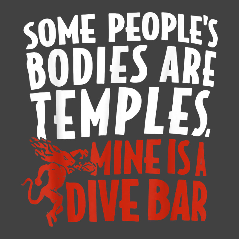 Some People's Bodies Are Temples Mine Is A Dive Bar T Shirt Vintage T-Shirt by cm-arts | Artistshot