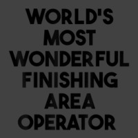 World's Most Wonderful Finishing Area Operator Vintage T-shirt | Artistshot