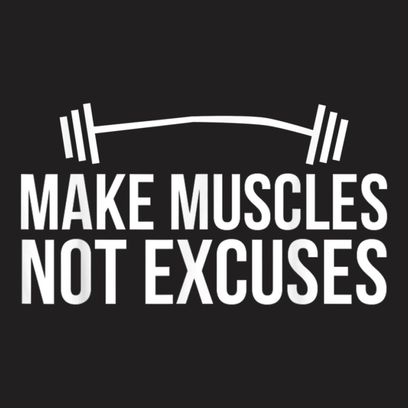 Make Muscles Not Excuses Lifting Body Building Workout Gains T Shirt T-shirt | Artistshot