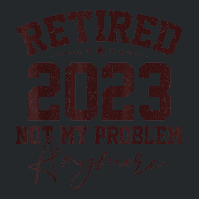 Teacher Retired 2023 Not My Problem Anymore Nurse Retirement Crewneck Sweatshirt | Artistshot