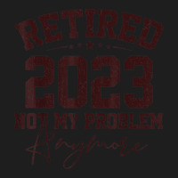 Teacher Retired 2023 Not My Problem Anymore Nurse Retirement Classic T-shirt | Artistshot