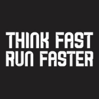 Think Fast Run Faster T-shirt | Artistshot