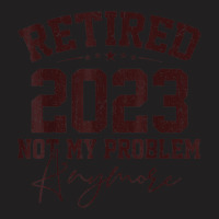 Teacher Retired 2023 Not My Problem Anymore Nurse Retirement T-shirt | Artistshot