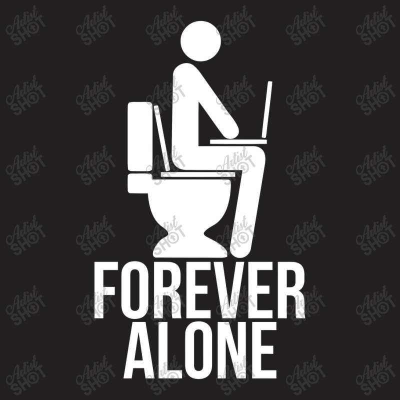 Forever Alone   Internet T-shirt | Artistshot