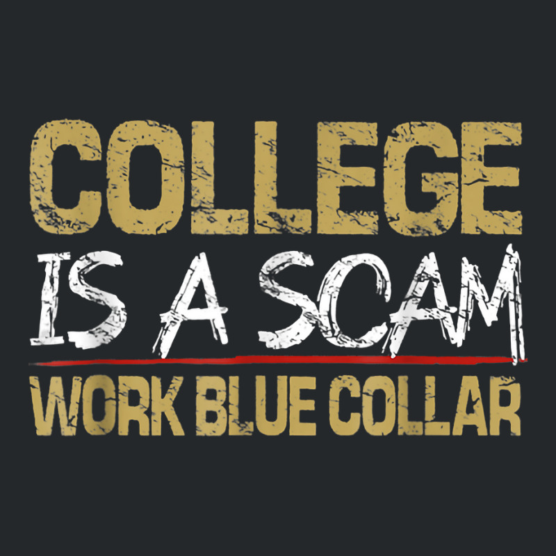 College Is A Scam Work Blue Collar T Shirt Crewneck Sweatshirt by cm-arts | Artistshot