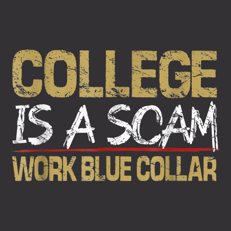 College Is A Scam Work Blue Collar T Shirt Vintage Short by cm-arts | Artistshot