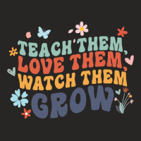 Teacher Appreciation Teach Them, Love Them, Watch Them Grow Ladies Fitted T-shirt | Artistshot