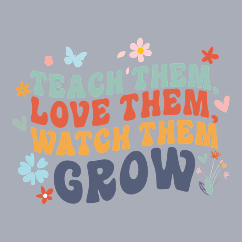 Teacher Appreciation Teach Them, Love Them, Watch Them Grow Tank Dress by cm-arts | Artistshot