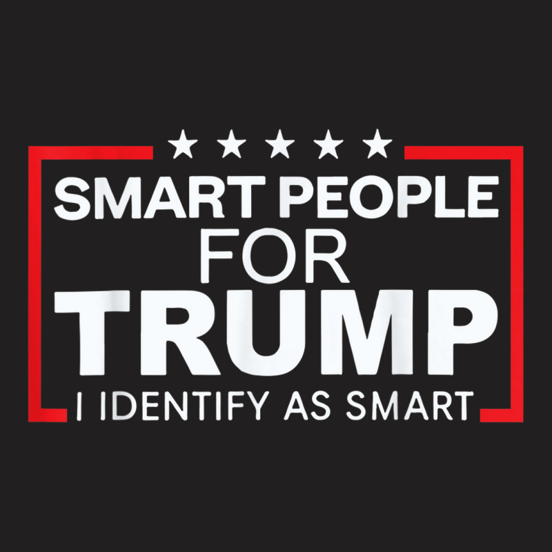 Smart People For Trump I Identify As Smart T-shirt | Artistshot