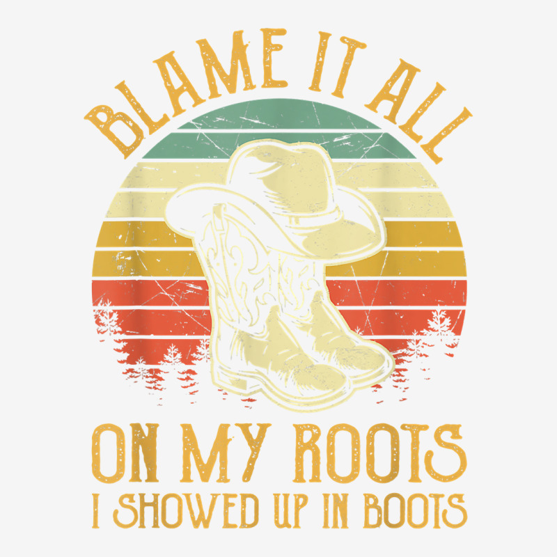 Blame It All On My Roots Tshirt I Showed Up In Boots T Shirt Adjustable Cap | Artistshot