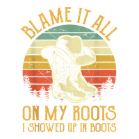 Blame It All On My Roots Tshirt I Showed Up In Boots T Shirt Crewneck Sweatshirt | Artistshot