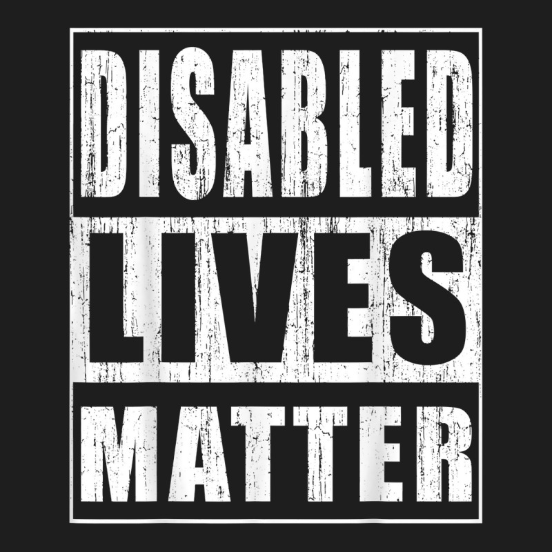 Disabled Lives Matter Gift For Disabled Rights Activist T Shirt Classic T-shirt by cm-arts | Artistshot