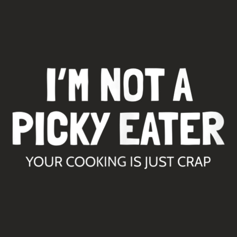 I'm Not A Picky Eater   Terrible Cooking Funny Tank Top Copy Ladies Fitted T-Shirt by cm-arts | Artistshot