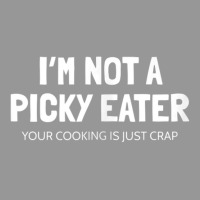 I'm Not A Picky Eater   Terrible Cooking Funny Tank Top Copy Women's V-neck T-shirt | Artistshot