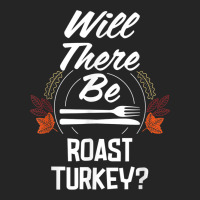 Will There Be Roast Turkey Funny Thanksgiving Humor Unisex Hoodie | Artistshot