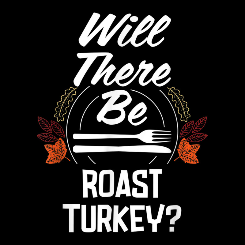 Will There Be Roast Turkey Funny Thanksgiving Humor Long Sleeve Shirts | Artistshot