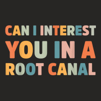 Can I Interest You In A Root Canal Funny T Shirt Ladies Fitted T-shirt | Artistshot