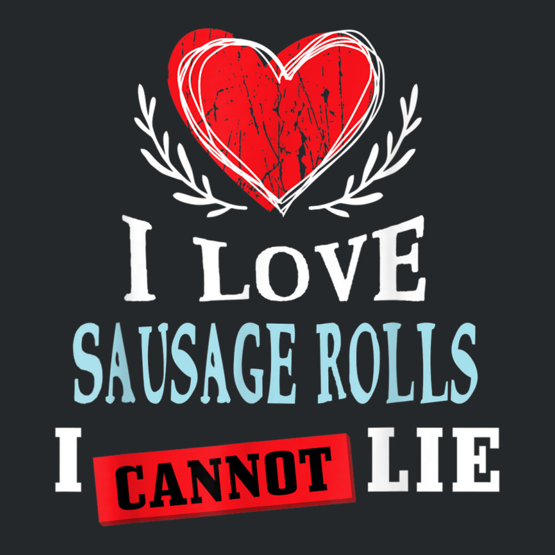 I Love Sausage Rolls I Can Not Lie Funny Food Humor Foodie Crewneck Sweatshirt by Skunk | Artistshot