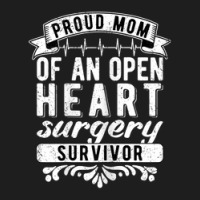 Womens Proud Mom Of An Open Heart Surgery Survivor Classic T-shirt | Artistshot