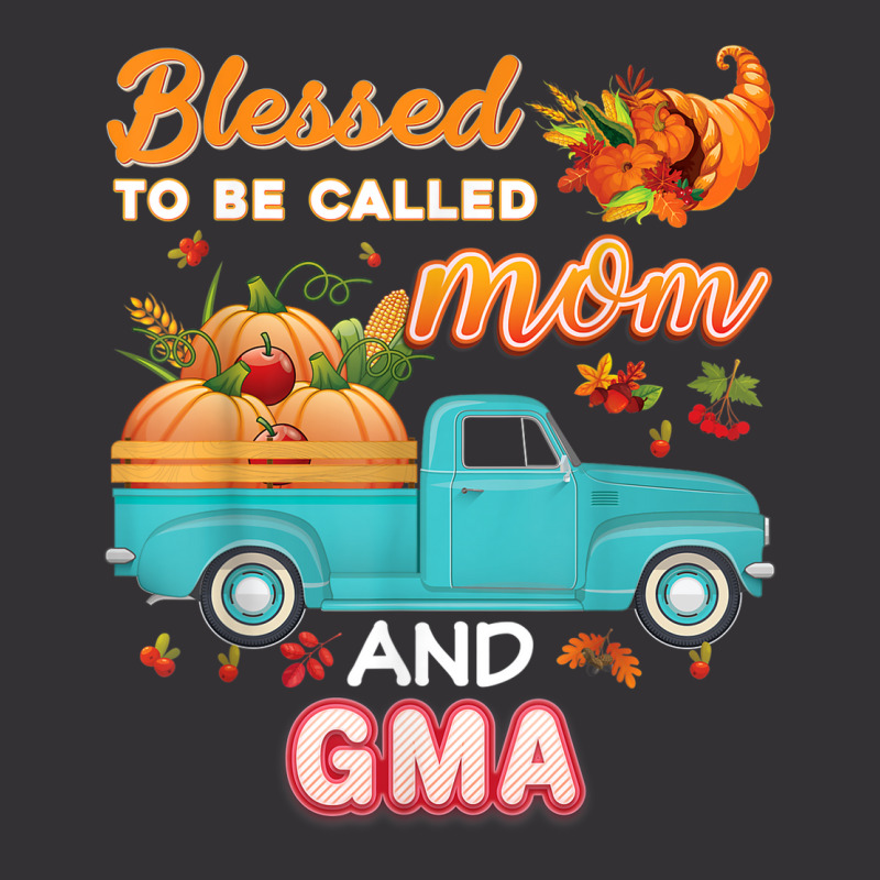 Blessed To Be Called Mom And Gma Pumpkin Thanksgiving Truck Vintage Hoodie | Artistshot