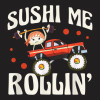 Sushi Me Rollin' Japanese Foodie I Love Sushi Lover T-shirt | Artistshot