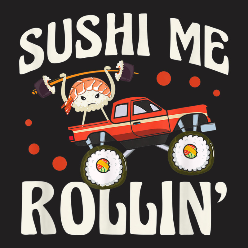 Sushi Me Rollin' Japanese Foodie I Love Sushi Lover T-shirt | Artistshot