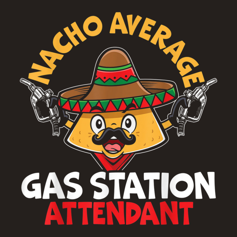 Nacho Average Gas Station Attendant Gas Pump Gasoline Fuel Tank Top | Artistshot