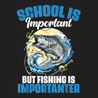 School Is Important But Fishing Is Importanter Fisherman T-shirt | Artistshot