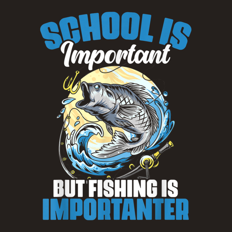 School Is Important But Fishing Is Importanter Fisherman Tank Top | Artistshot