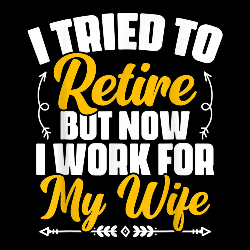 I Tried To Retire But Now I Work For My Wife Retirement Fleece Short By ...