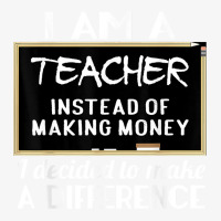 Teacher Funny Gift   I'm A Teacher Instead Of Making Money T Shirt Ladies Fitted T-shirt | Artistshot