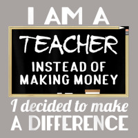 Teacher Funny Gift   I'm A Teacher Instead Of Making Money T Shirt Racerback Tank | Artistshot