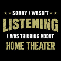 I Wasn't Listening I Was Thinking About Home Theater T Shirt Zipper Hoodie | Artistshot