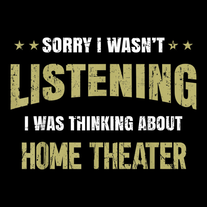 I Wasn't Listening I Was Thinking About Home Theater T Shirt Long Sleeve Shirts | Artistshot