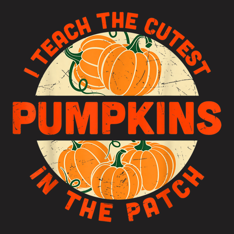 I Teach The Cutest Pumpkins In The Patch Halloween Teachers T-shirt | Artistshot