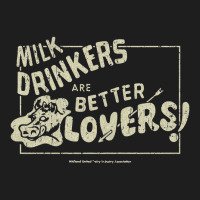 Milk Drinkers Are Better Lovers, Milk Classic T-shirt | Artistshot