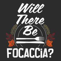 Will There Be Focaccia Funny Thanksgiving Humor Turkey Day Exclusive T-shirt | Artistshot