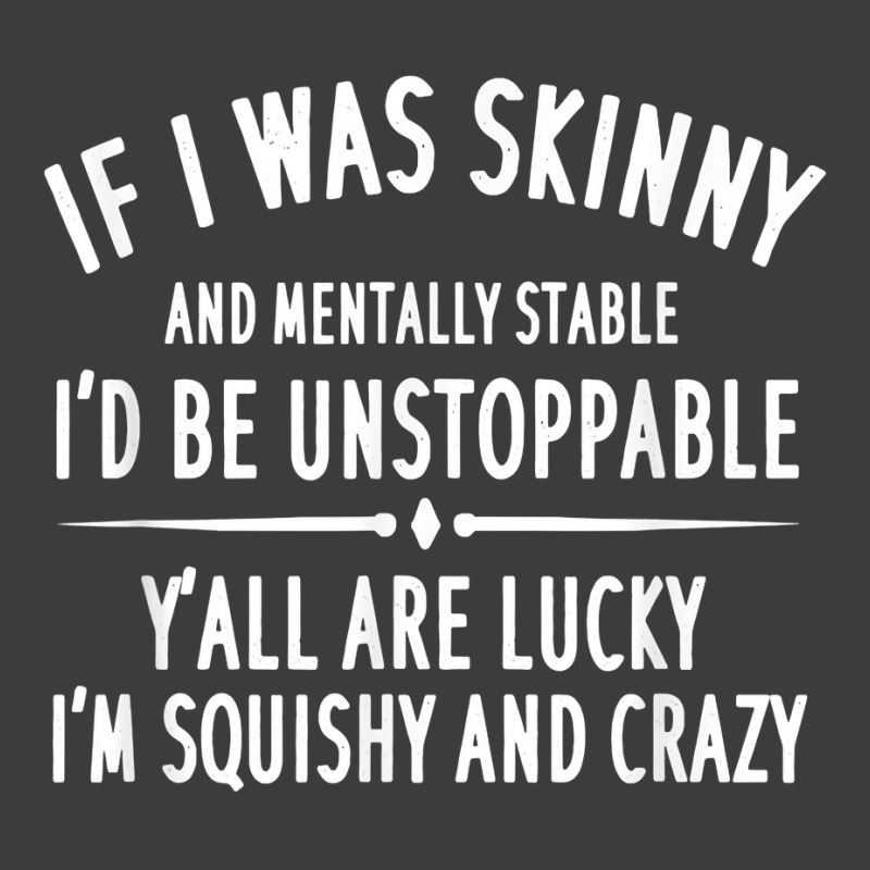 Funny Quote If I Was Skinny And Mentally Stable T Shirt Men's Polo ...