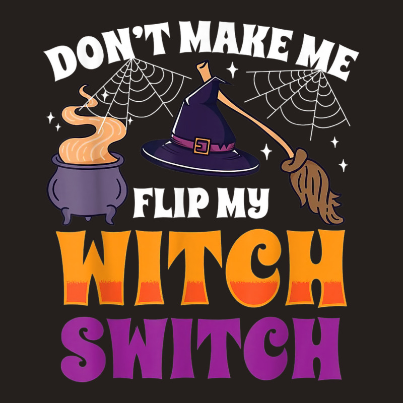 Don't Make Me Flip My Witch Switch Halloween Costume Tank Top | Artistshot