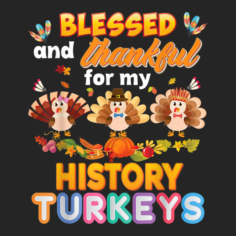 Blessed And Thankful For My History Turkeys Thanksgiving Unisex Hoodie | Artistshot