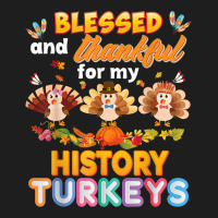 Blessed And Thankful For My History Turkeys Thanksgiving Classic T-shirt | Artistshot