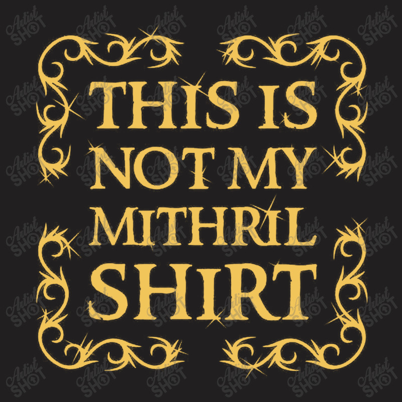 Not My Shirt   Mithril T-Shirt by sukethijau | Artistshot