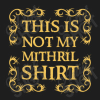 Not My Shirt   Mithril Classic T-shirt | Artistshot