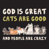 God Is Great Cats Are Good People Are Crazy T-shirt | Artistshot