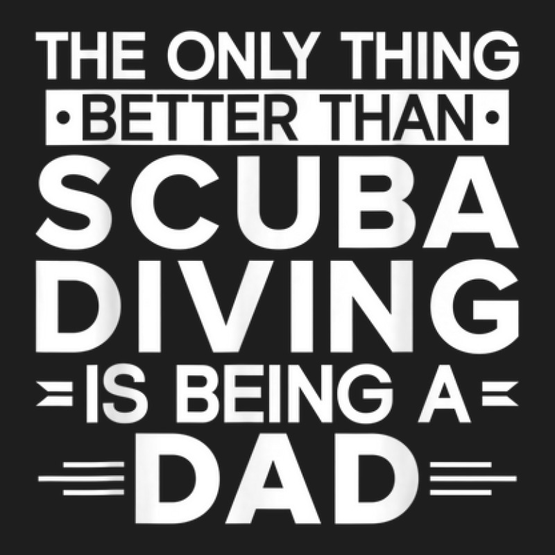 Scuba Diving Dad Underwater Ocean Lover Funny Scuba Diver Classic T-shirt | Artistshot