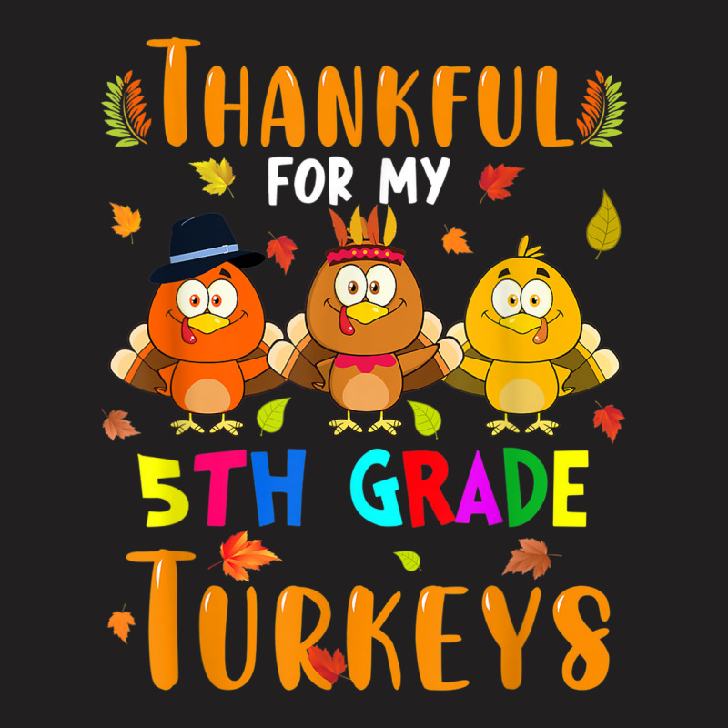 Thankful For My 5th Grade Turkeys Thanksgiving Teacher T-shirt | Artistshot