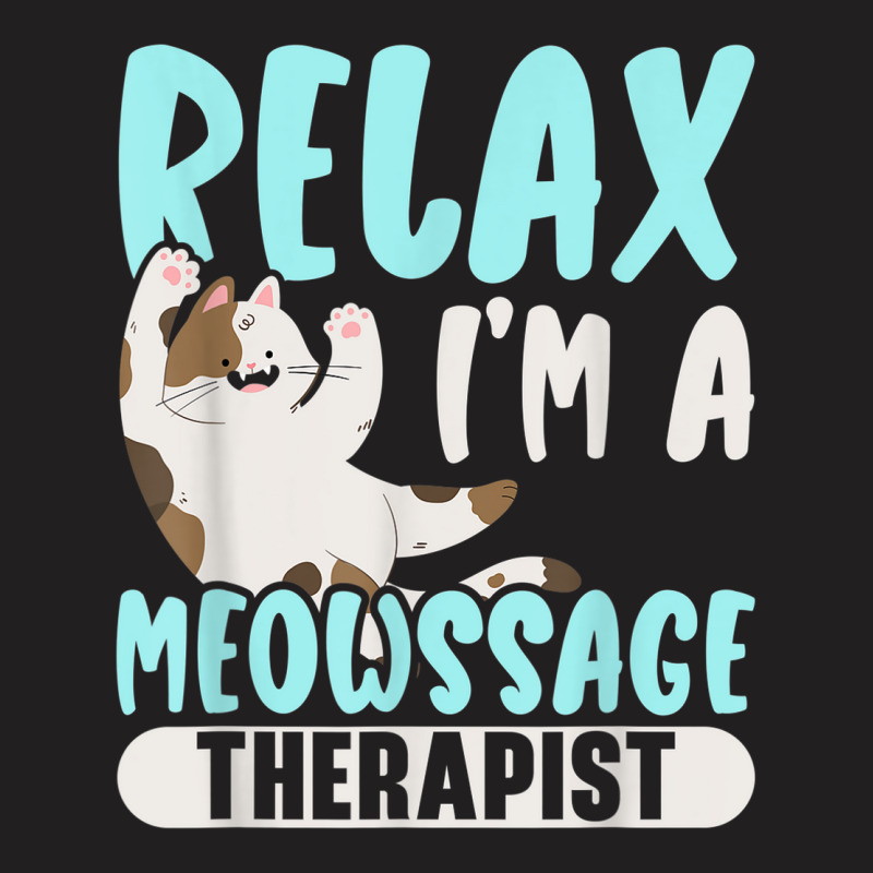 Relax I'm A Meowssage Therapist Cat Owner Kitty T-shirt | Artistshot