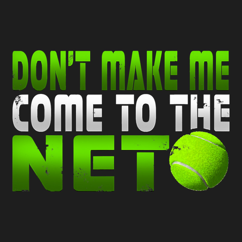 Funny Don T Make Me Come To The Net Tennis Player T Classic T-shirt | Artistshot