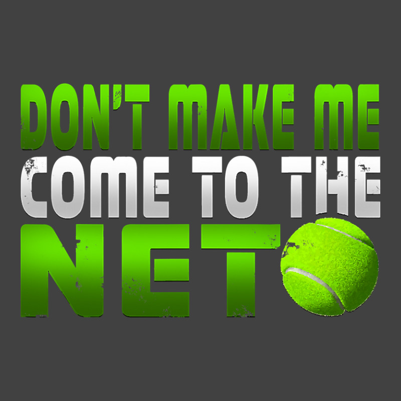 Funny Don T Make Me Come To The Net Tennis Player T Vintage T-shirt | Artistshot