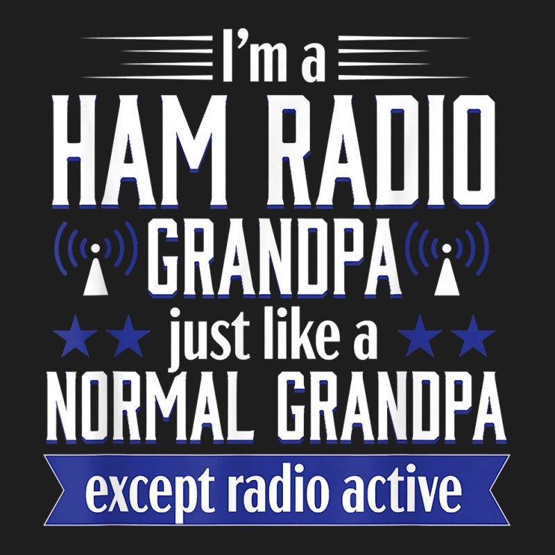 Ham Radio Operator Amateur Radio Funny Grandpa Gift Men T Shirt Classic T-shirt by cm-arts | Artistshot